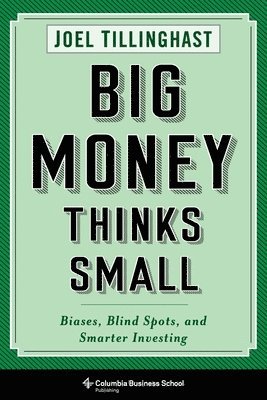 Joel Tillinghast - Big Money Thinks Small, Häftad