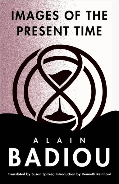 Alain Badiou - Images of the Present Time, Inbunden