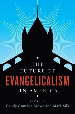 Candy Brown, Mark Silk, Indiana University) Brown, Candy (Professor - Future of Evangelicalism in America, Häftad