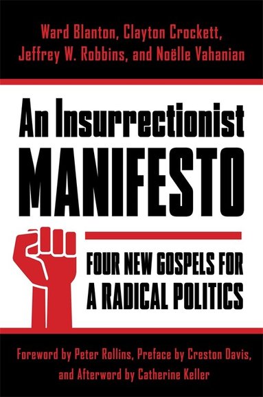 Ward Blanton, Clayton Crockett, Jeffrey Robbins, Noëlle Vahanian - Insurrectionist Manifesto, Häftad