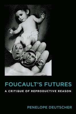 Penelope Deutscher - Foucault's Futures, Inbunden