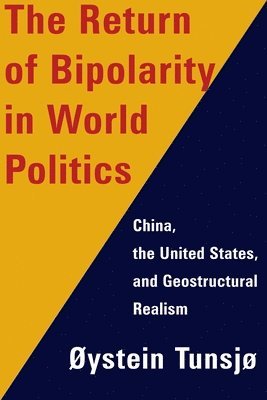 Øystein Tunsjø, Norwegian Institute for Defence Studies) Tunsjø, Øystein (Associate Professor - Return of Bipolarity in World Politics, Inbunden