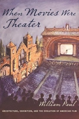 William Paul - When Movies Were Theater, Inbunden