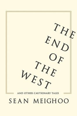 bokomslag The End of the West and Other Cautionary Tales