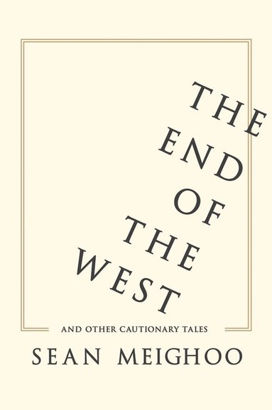 bokomslag End of the West and Other Cautionary Tales