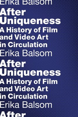Erika Balsom - After Uniqueness, Häftad