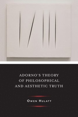 Adorno's Theory of Philosophical and Aesthetic Truth 1