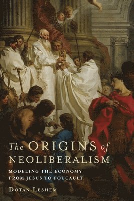 Dotan Leshem - Origins of Neoliberalism, Inbunden