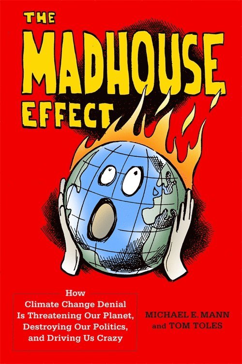 Michael Mann, Tom Toles - Madhouse Effect, Inbunden