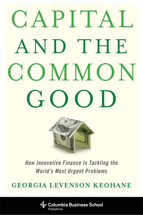 Georgia Levenson Keohane - Capital and the Common Good, Inbunden
