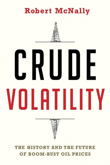 Robert McNally - Crude Volatility, Inbunden