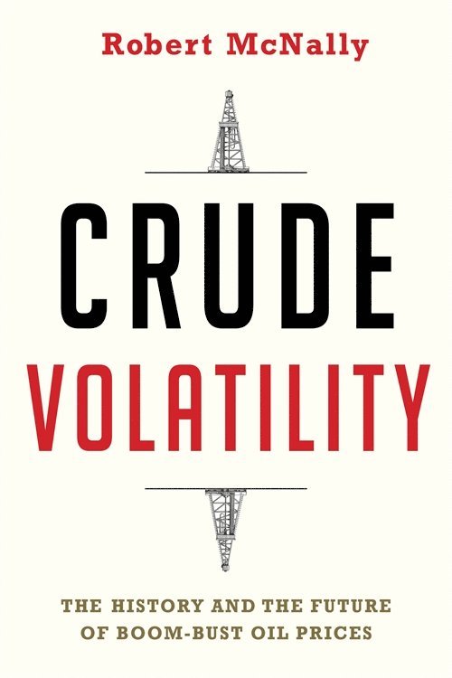 Robert McNally, Robert (Rapidan Group) McNally, Robert Mcnally - Crude Volatility, Inbunden