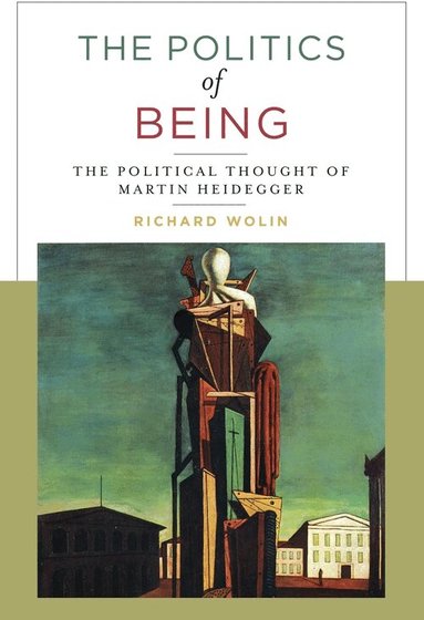 Richard Wolin - Politics of Being, Inbunden