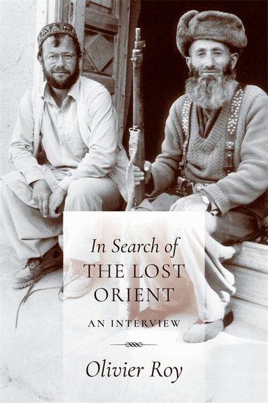 Olivier Roy - In Search of the Lost Orient, Inbunden