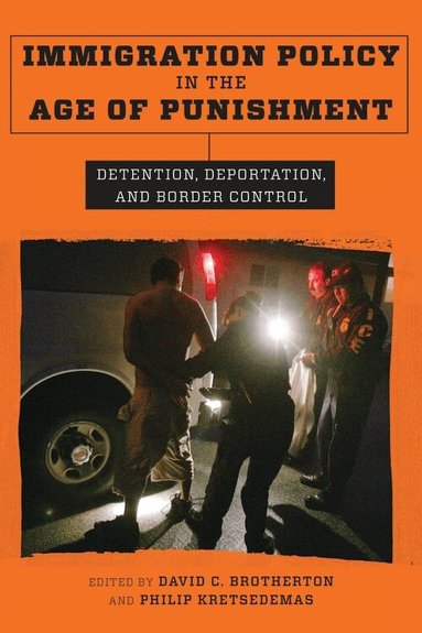 Philip Kretsedemas, David C. Brotherton - Immigration Policy in the Age of Punishment, Häftad