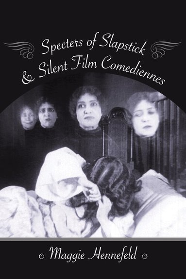 Maggie Hennefeld - Specters of Slapstick and Silent Film Comediennes, Häftad