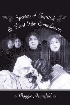 Specters of Slapstick and Silent Film Comediennes 1