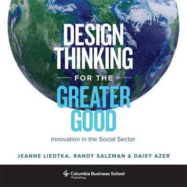 Jeanne Liedtka, Randy Salzman, Daisy Azer - Design Thinking for the Greater Good, Inbunden