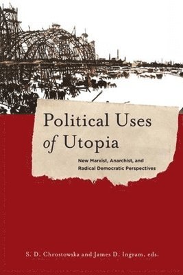 S. Chrostowska, James Ingram - Political Uses of Utopia, Inbunden