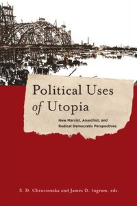 bokomslag Political uses of utopia - new marxist, anarchist, and radical democratic p