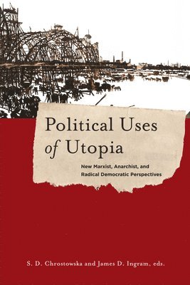 S. Chrostowska, James Ingram - Political Uses of Utopia, Häftad