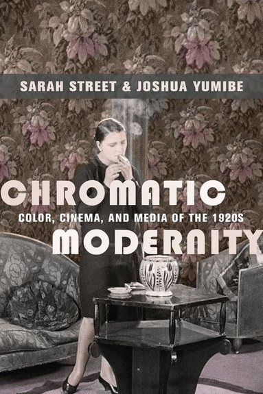 Sarah Street, Joshua Yumibe - Chromatic Modernity, Häftad