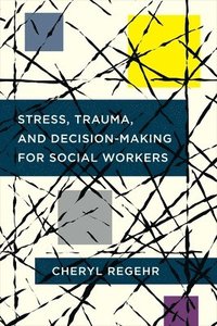 bokomslag Stress, Trauma, and Decision-Making for Social Workers