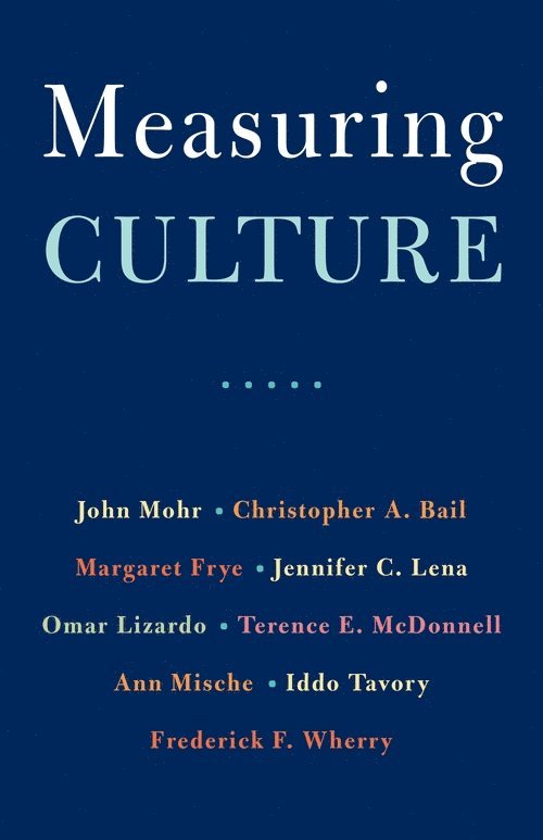 John W. Mohr, Christopher A. Bail, Margaret Frye, Jennifer C. Lena, Omar Lizardo, Terence E. McDonnell, Ann Mische, Iddo Tavory, Frederick F. Wherry - Measuring Culture, Häftad