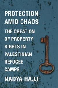 bokomslag Protection amid chaos - the creation of property rights in palestinian refu