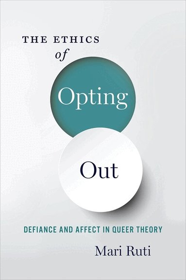 Mari Ruti - Ethics of Opting Out, Häftad