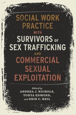 Social Work Practice with Survivors of Sex Trafficking and Commercial Sexual Exploitation 1