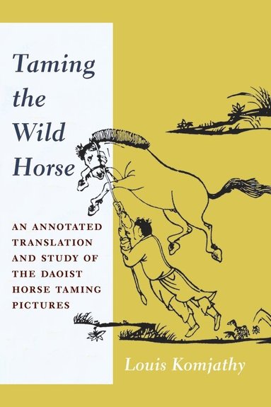 Louis Komjathy - Taming the Wild Horse, Inbunden