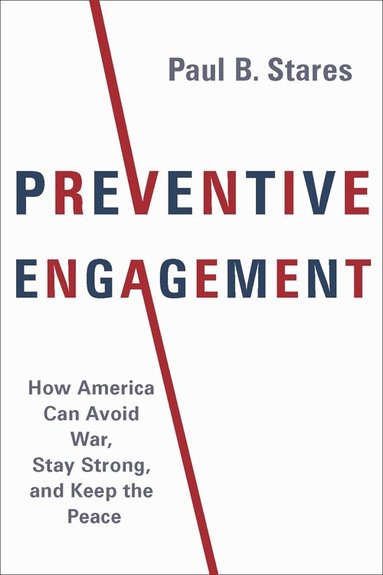 Paul B. Stares - Preventive Engagement, Inbunden
