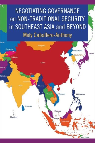 Mely Caballero-Anthony - Negotiating Governance on Non-Traditional Security in Southeast Asia and Beyond, Inbunden