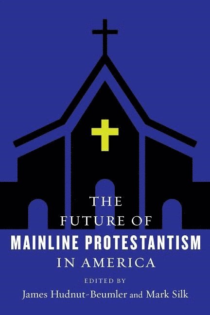 James Hudnut-Beumler, Mark Silk - Future of Mainline Protestantism in America, Inbunden