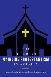 bokomslag The Future of Mainline Protestantism in America
