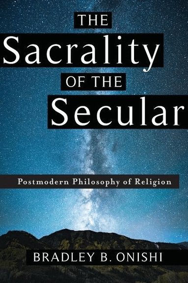 Bradley B. Onishi - Sacrality of the Secular, Inbunden
