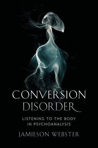 Jamieson Webster - Conversion Disorder, Inbunden