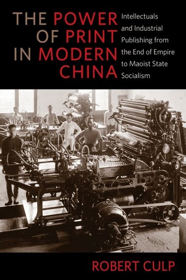 Robert Culp - Power of Print in Modern China, Inbunden