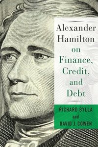 bokomslag Alexander Hamilton on Finance, Credit, and Debt