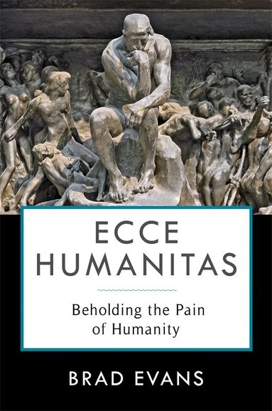 Brad Evans - Ecce Humanitas, Häftad