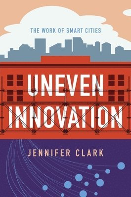 Jennifer Clark - Uneven Innovation, Inbunden
