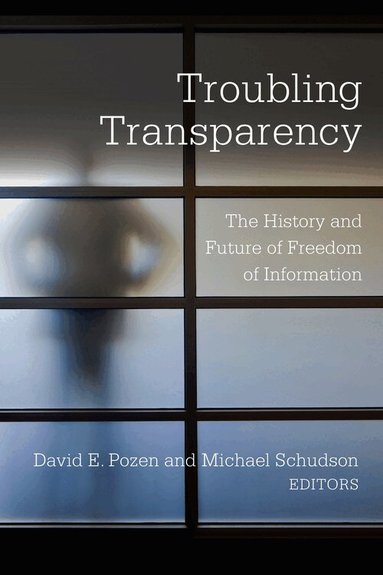 David E. Pozen, Michael Schudson - Troubling Transparency, Inbunden