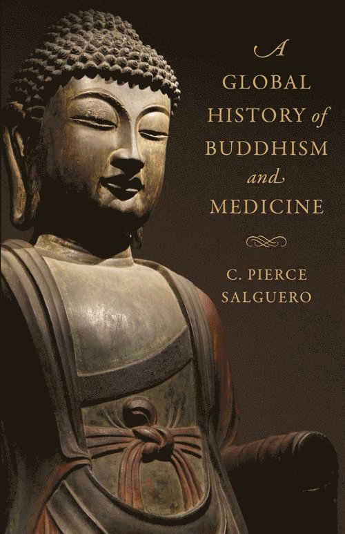 C. Pierce Salguero - Global History of Buddhism and Medicine, Inbunden