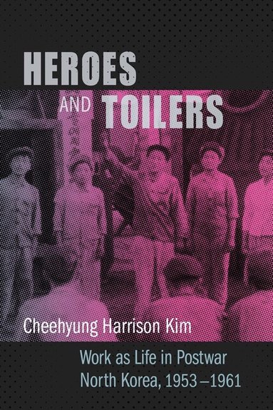 Cheehyung Harrison Kim - Heroes and Toilers, Inbunden