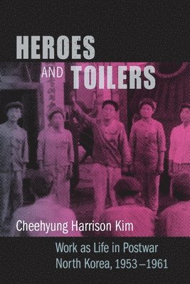 Cheehyung Harrison Kim - Heroes and Toilers, Inbunden