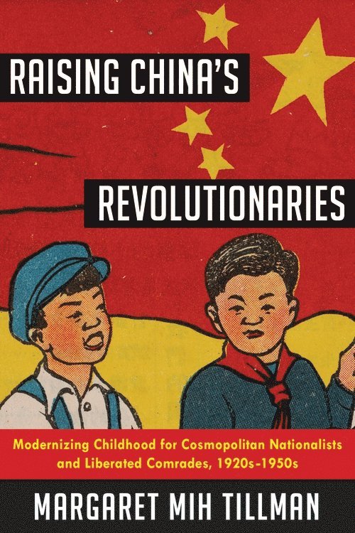 Margaret Mih Tillman - Raising China's Revolutionaries, Inbunden