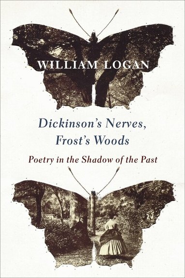 William Logan - Dickinson's Nerves, Frost's Woods, Inbunden