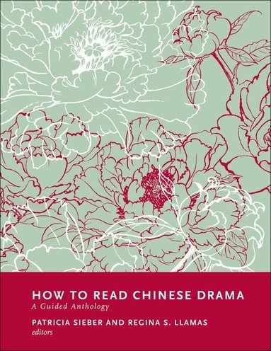 Patricia Sieber, Regina Llamas - How to Read Chinese Drama, Inbunden