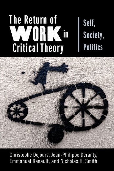 Christophe Dejours, Jean-Philippe Deranty, Emmanuel Renault, Nicholas H. Smith - Return of Work in Critical Theory, Inbunden